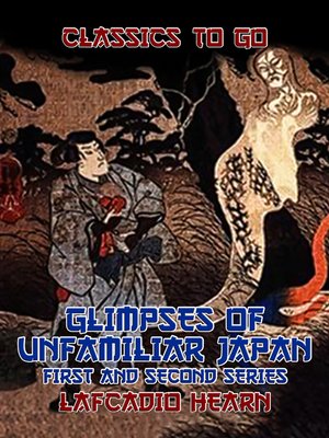cover image of Glimpses of Unfamiliar Japan First and Second Series